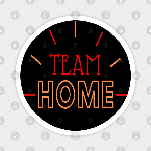 Team Home - Stay Home Stay Safe - Save Lives - Quarantine Magnet by Abstract Designs